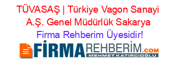 TÜVASAŞ+|+Türkiye+Vagon+Sanayi+A.Ş.+Genel+Müdürlük+Sakarya Firma+Rehberim+Üyesidir!